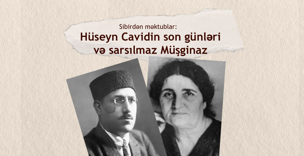 Sibirdən məktublar: Hüseyn Cavidin son günləri və sarsılmaz Müşginaz